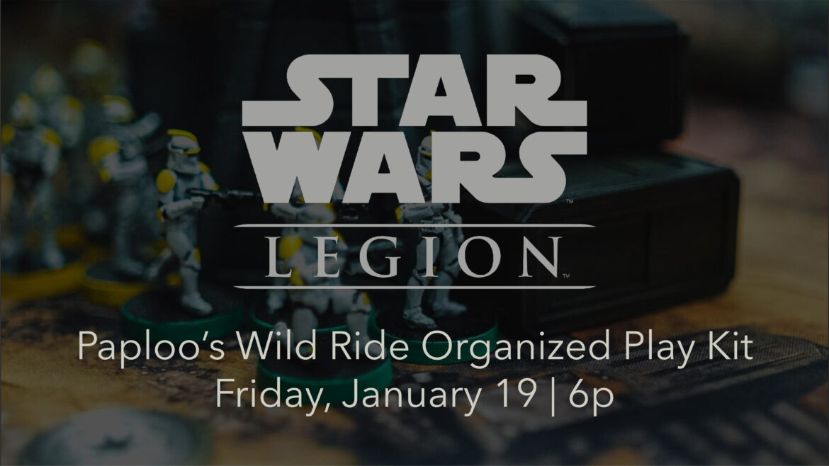 Star Wars: Legion—Paploo’s Wild Ride Organized Play Night