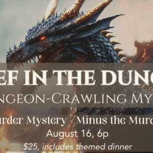 A Dragon Background with text: A Thief in the Dungeon - August 16, 6p, $25 includes Themed Dinner